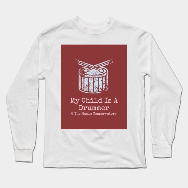 My Child Is A Drummer at The Music Conservatory Long Sleeve T-Shirt by musicconservatory